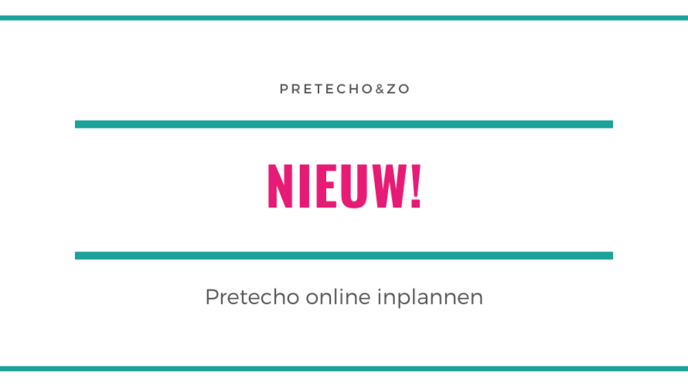 NIEUW: pretecho online inplannen!